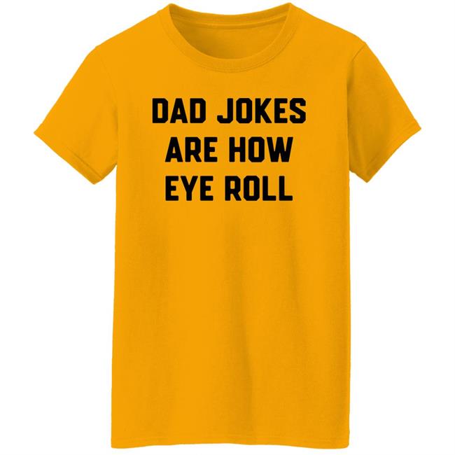 Chummy Tees store Brad Fitzpatrick Dad Jokes Are How Eye Roll T-Shirt