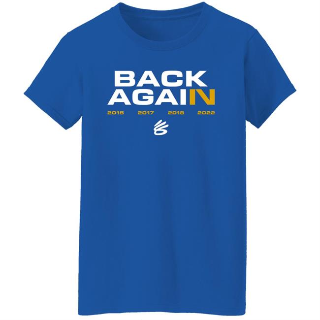 Stephen Curry Golden State Warriors Back Again 2015 2017 2018 2022 Shirt