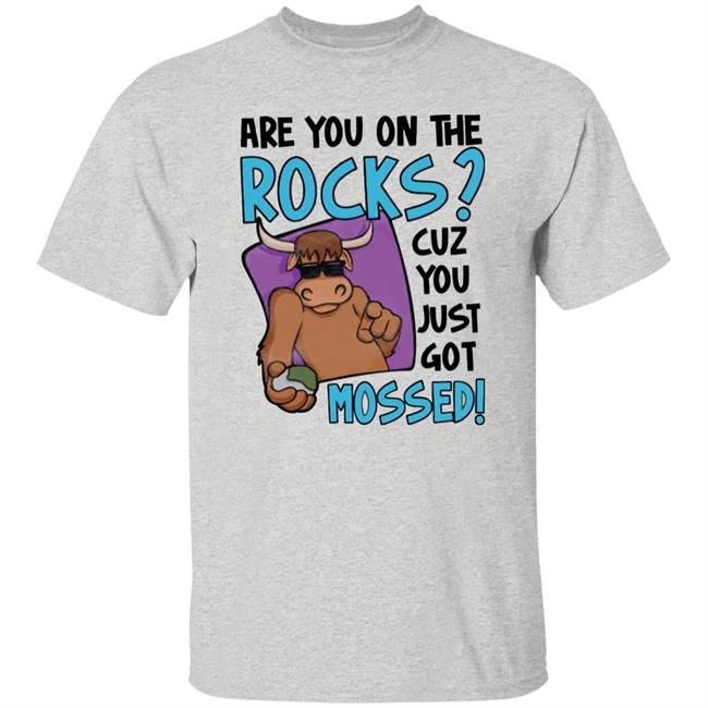 Are You On The Rocks Cuz You Just Got Mossed Shirt Yak Mossed Tee Shirt Barstool Sports Store