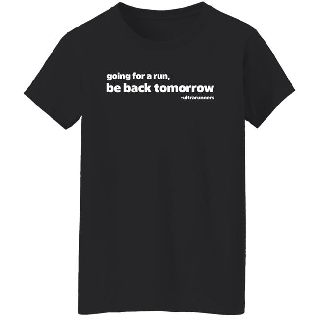 Camille Herron Going For A Run Be Back Tomorrow Shirt