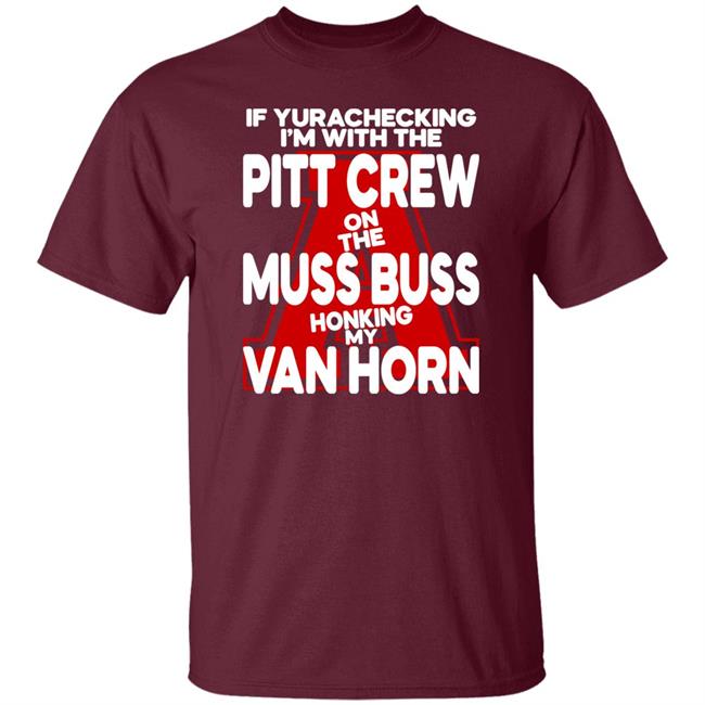 If Yurachecking I'm With The Pitt Crew On The Muss Buss Honking My Van Horn Shirt Alyssa Orange