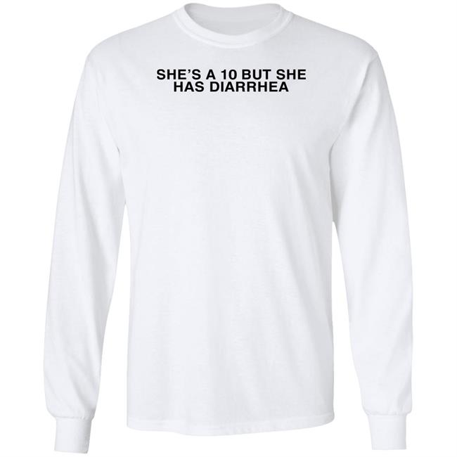 She's A 10 But She Has Diarrhea Shirt Everett Byram Everett Byram She's A 10 But She Has Diarrhea Shirt
