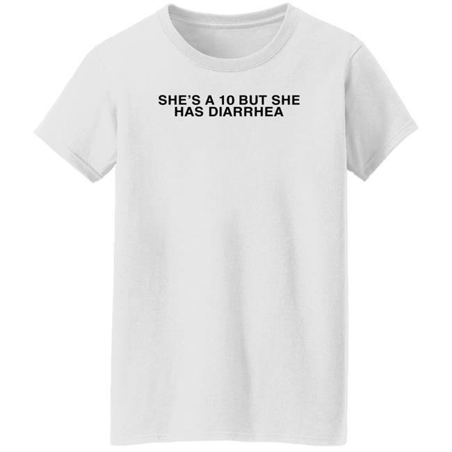 She's A 10 But She Has Diarrhea Shirt Everett Byram Everett Byram She's A 10 But She Has Diarrhea Shirt
