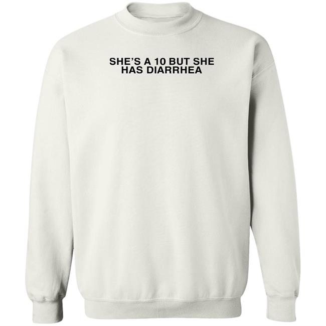 She's A 10 But She Has Diarrhea Shirt Everett Byram Everett Byram She's A 10 But She Has Diarrhea Shirt