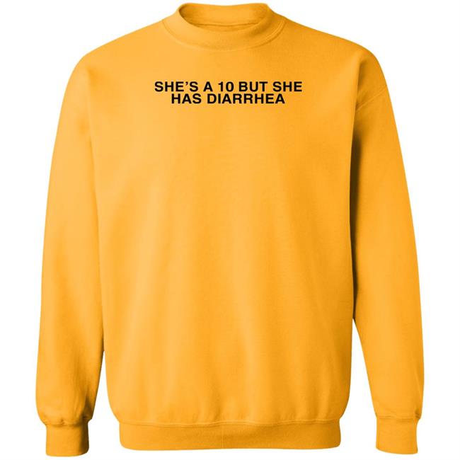 She's A 10 But She Has Diarrhea Shirt Everett Byram Everett Byram She's A 10 But She Has Diarrhea Shirt