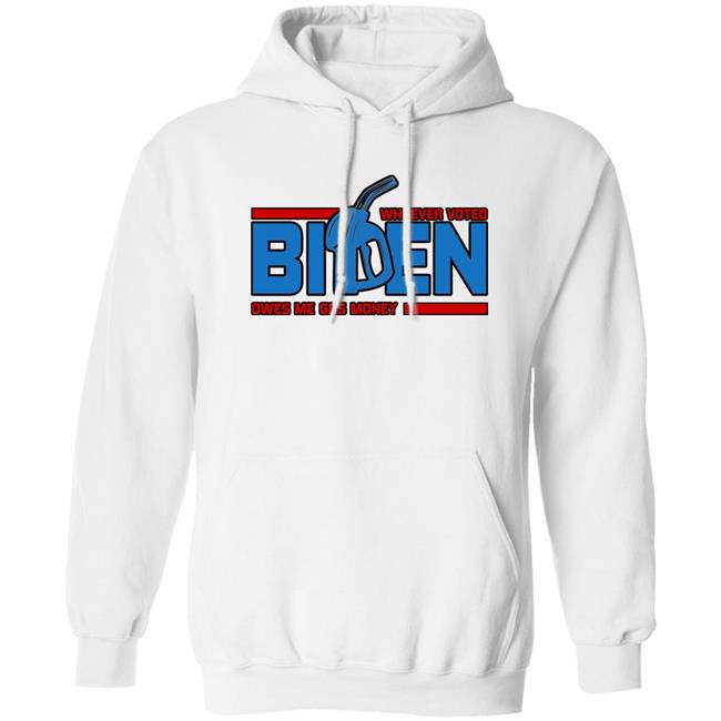 Whoever Voted Biden Owes Me Gas Money Shirt Joe Biden President Joe Biden President Whoever Voted Biden Owes Me Gas Money Shirt