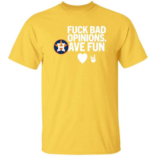 Houston Astros Fuck Bad Opinion Have Fun Shirt Emily Houston Astros Fuck Bad Opinion Have Fun Shirt Emily