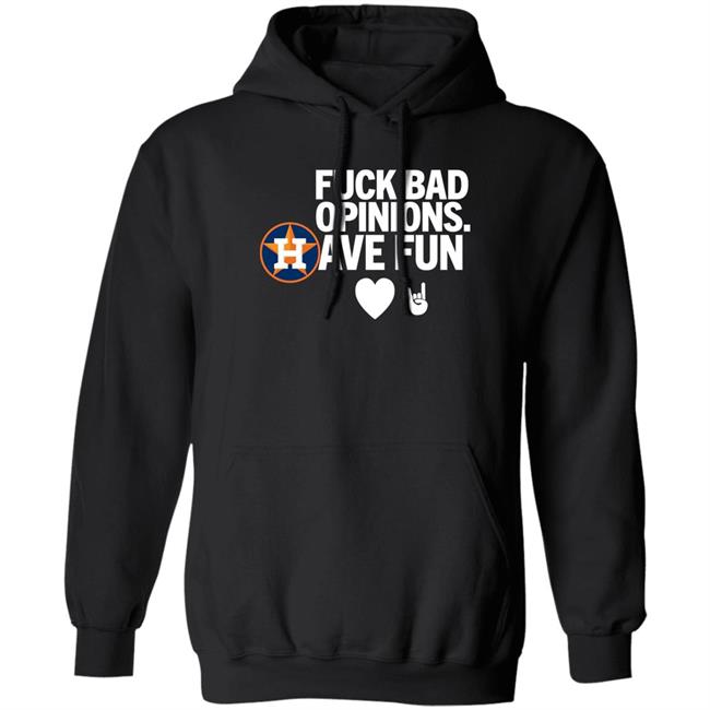 Houston Astros Fuck Bad Opinion Have Fun Shirt Emily Emily Houston Astros Fuck Bad Opinion Have Fun Shirt