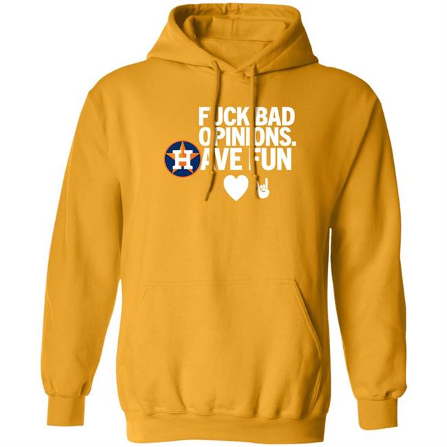 Houston Astros Fuck Bad Opinion Have Fun Shirt Emily Emily Houston Astros Fuck Bad Opinion Have Fun Shirt