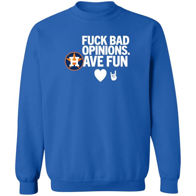 Houston Astros Fuck Bad Opinion Have Fun Shirt Emily Houston Astros Fuck Bad Opinion Have Fun Shirt Emily