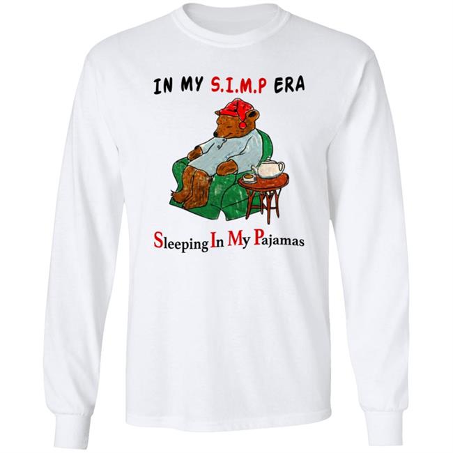 Respectful Memes In My Simp Era Sleeping In My Pajamas Shirt In My Simp Era Sleeping In My Pajamas Shirt Respectful Memes