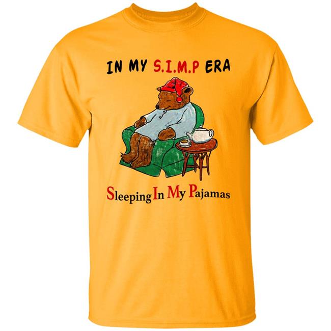 Respectful Memes In My Simp Era Sleeping In My Pajamas Shirt In My Simp Era Sleeping In My Pajamas Shirt Respectful Memes