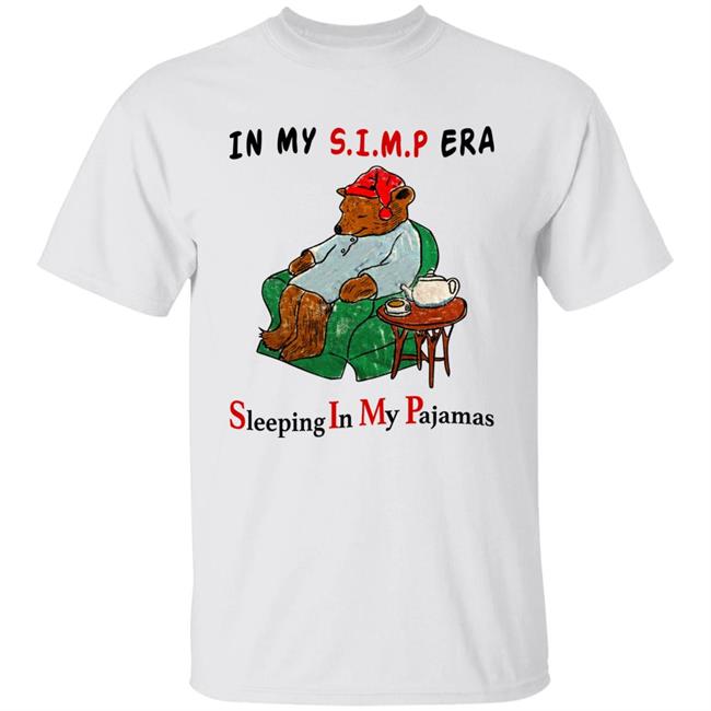 Respectful Memes In My Simp Era Sleeping In My Pajamas Shirt In My Simp Era Sleeping In My Pajamas Shirt Respectful Memes