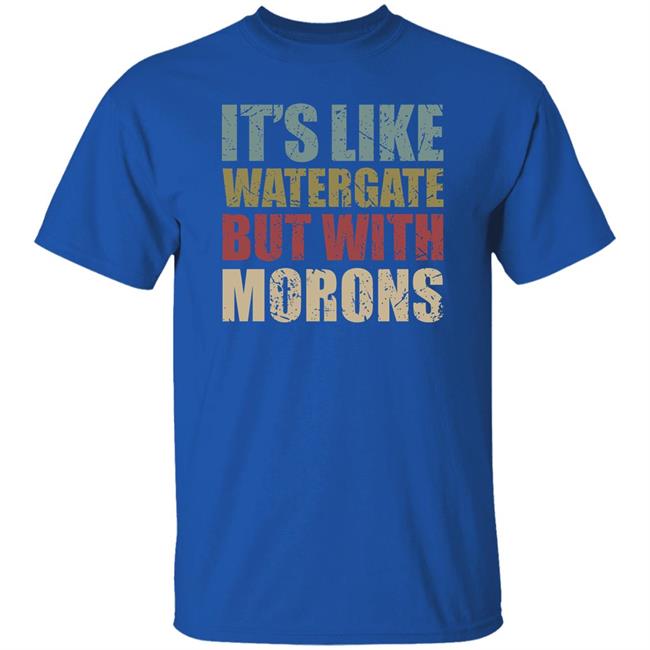 Rex Chapman It's Like Watergate But With Morons Shirt Luckyiam Rex Chapman It's Like Watergate But With Morons Shirt Luckyiam