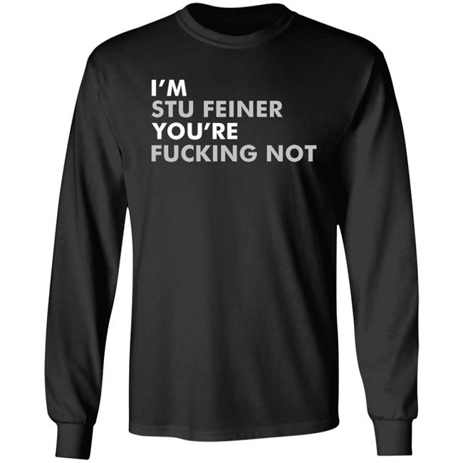 Belikestu Shop I'm Stu Feiner You're Fucking Not Shirt Big Cat I'm Stu Feiner Cotton Crew Shirt Hoodie Sweatshirt