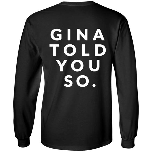 Gina Told You So Shirt Zealoapparel Gina Told You So Shirt Hoodie Sweatshirt