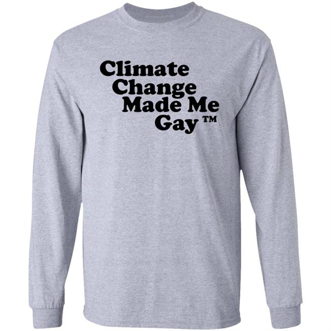 Climate Change Made Me Gay shirt Gaygarb Bigcartel Shop Climate Change Made Me Gay Shirt Hoodie Sweatshirt