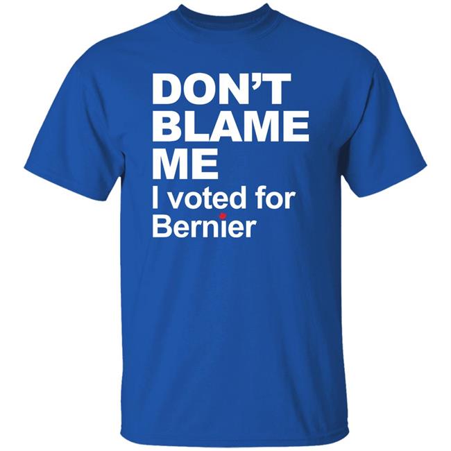 Maxime Bernier Don’t Blame Me I Voted For Bernier Shirt Maxime Bernier Don’t Blame Me I Voted For Bernier Shirt