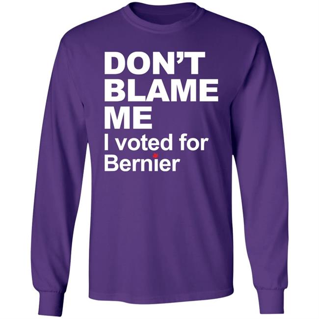 Maxime Bernier Don’t Blame Me I Voted For Bernier Shirt Maxime Bernier Don’t Blame Me I Voted For Bernier Shirt
