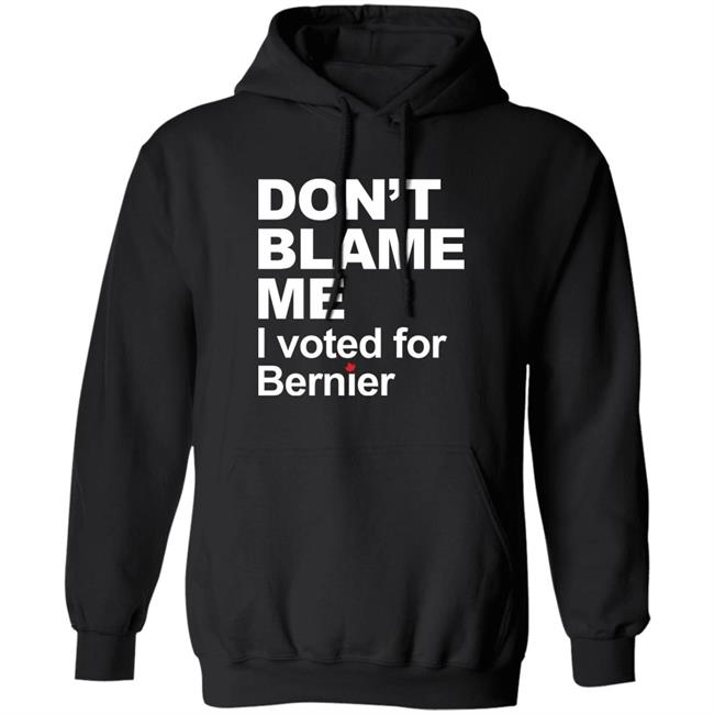 Maxime Bernier Don’t Blame Me I Voted For Bernier Shirt Don’t Blame Me I Voted For Bernier Shirt Maxime Bernier
