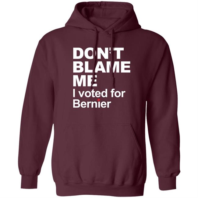 Maxime Bernier Don’t Blame Me I Voted For Bernier Shirt Don’t Blame Me I Voted For Bernier Shirt Maxime Bernier