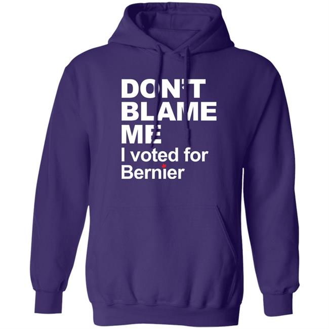 Maxime Bernier Don’t Blame Me I Voted For Bernier Shirt Don’t Blame Me I Voted For Bernier Shirt Maxime Bernier