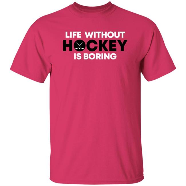 Life Without Hockey Is Boring Shirt Everything Hockey Merch