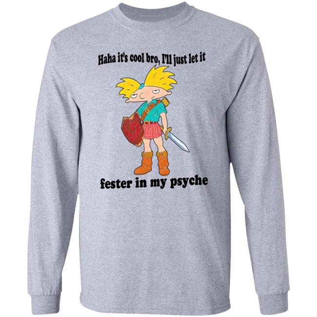 Haha It's Cool Bro I'll Just Let It Fester In My Psyche Shirt The Fresh Prints