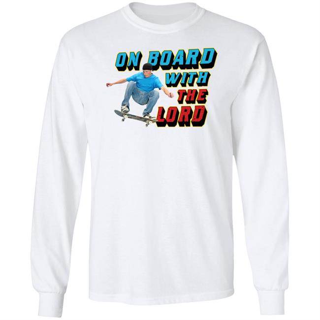 Good Shirts Merch On Board With The Lord Shirt Shirts That Go Hard