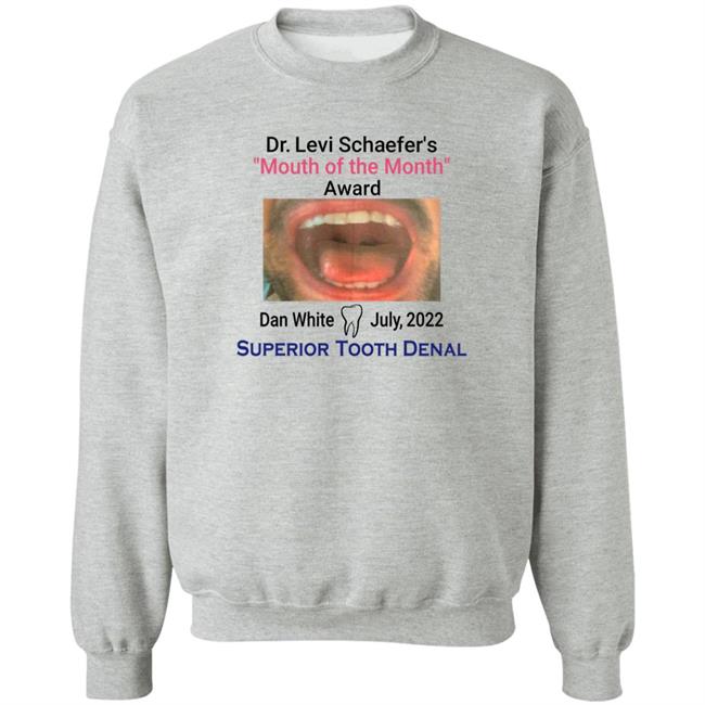 Mouth Of The Month Award Dan White July 2022 Superior Tooth Dental Shirt Dr Levi Schaefer's Mouth Of The Month Award Dan White Shirt