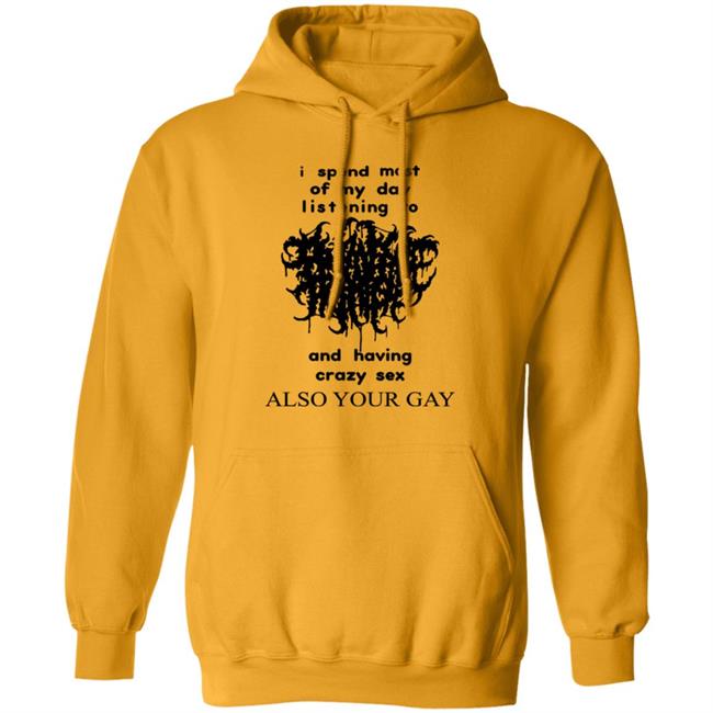 Shirts With Threatening Auras I Spend Most Of My Day Listening To And Having Crazy Sex Also Your Gay Shirt