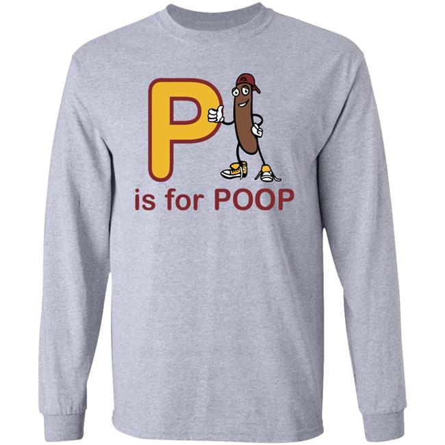 P Is For Poop Shirt Shirts With Threatening Auras P Is For Poop Shirt