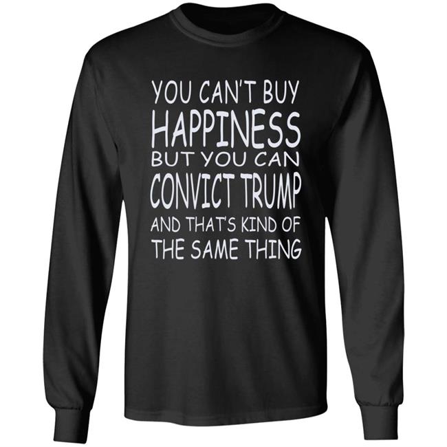 You Can't Buy Happiness But You Can Buy Convict Trump Shirt Hoodie Sweatshirt