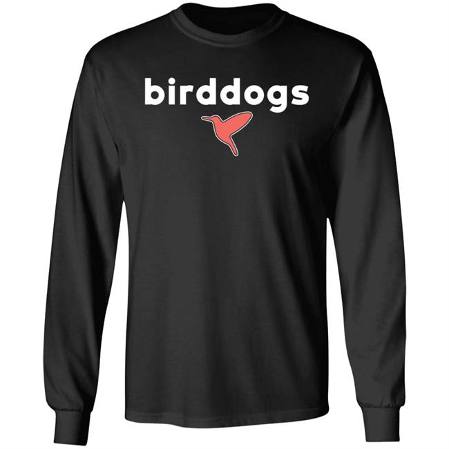 Birddogs I Once Shot A Flare Gun And Fainted T-Shirt Hoodie Sweatshirt