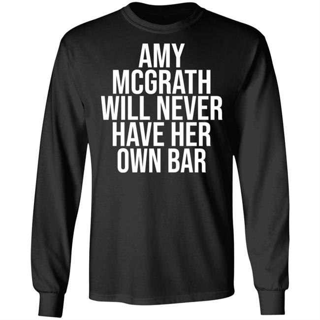Amy Mcgrath Will Never Have Her Own Bar Shirt