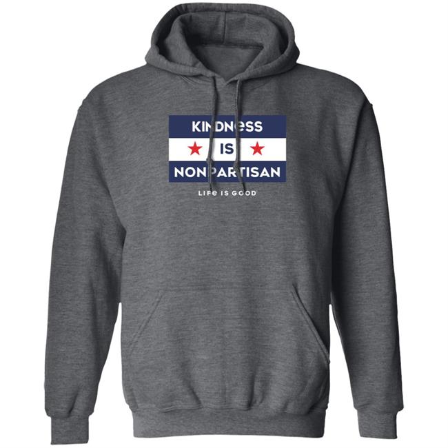 Kindness Is Nonpartisan Life Is Good Shirt Kindness Is Nonpartisan Life Is Good Shirt