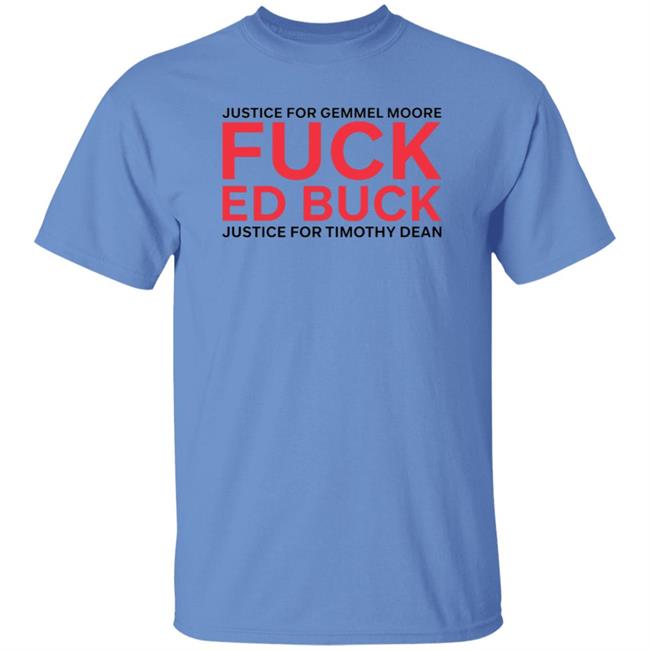 Justice For Gemmel Moore Fuck Ed Buck Justice For Timothy Dean Shirt Justice For Gemmel Moore Fuck Ed Buck Justice For Timothy Dean Shirt