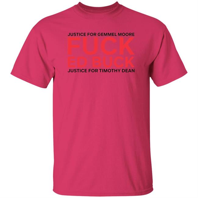 Justice For Gemmel Moore Fuck Ed Buck Justice For Timothy Dean Shirt Justice For Gemmel Moore Fuck Ed Buck Justice For Timothy Dean Shirt