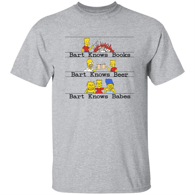 Bart Knows Books Bart Knows Beer Bart Knows Babes Shirt Bart Knows Books Bart Knows Beer Bart Knows Babes Shirt