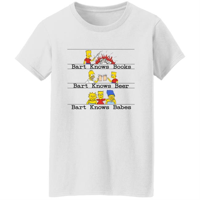 Bart Knows Books Bart Knows Beer Bart Knows Babes Shirt Bart Knows Books Bart Knows Beer Bart Knows Babes Shirt
