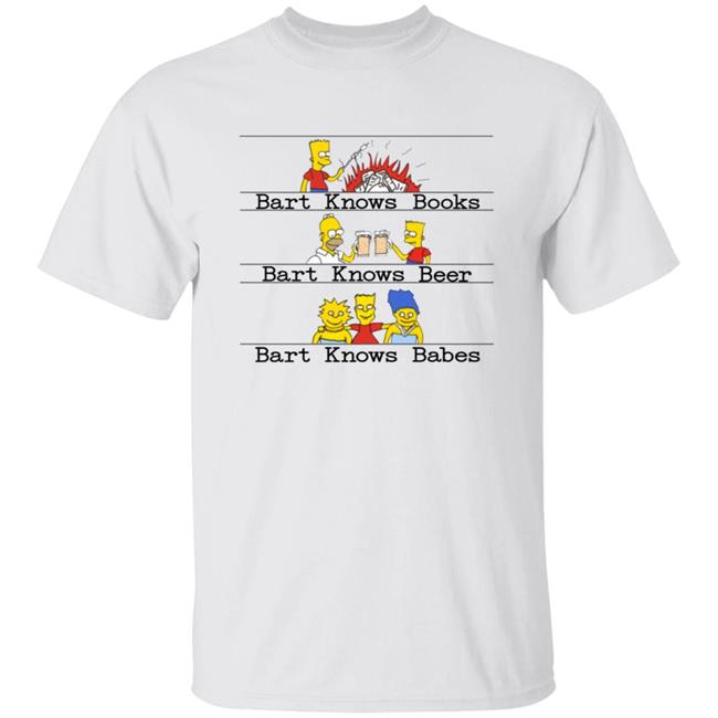 Bart Knows Books Bart Knows Beer Bart Knows Babes Shirt Bart Knows Books Bart Knows Beer Bart Knows Babes Shirt