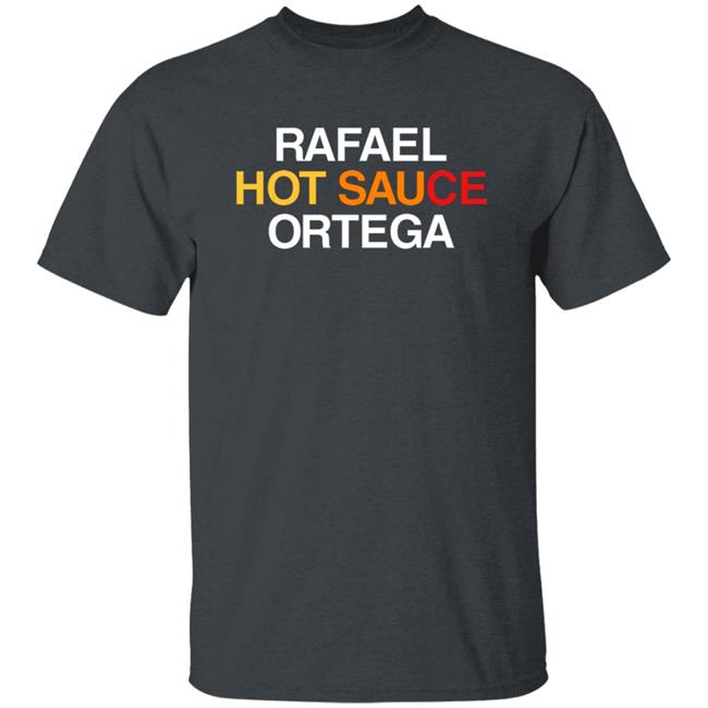 Obvious Shirts Rafael Hot Sauce Ortega Shirt Obvious Shirts Rafael Hot Sauce Ortega Shirt