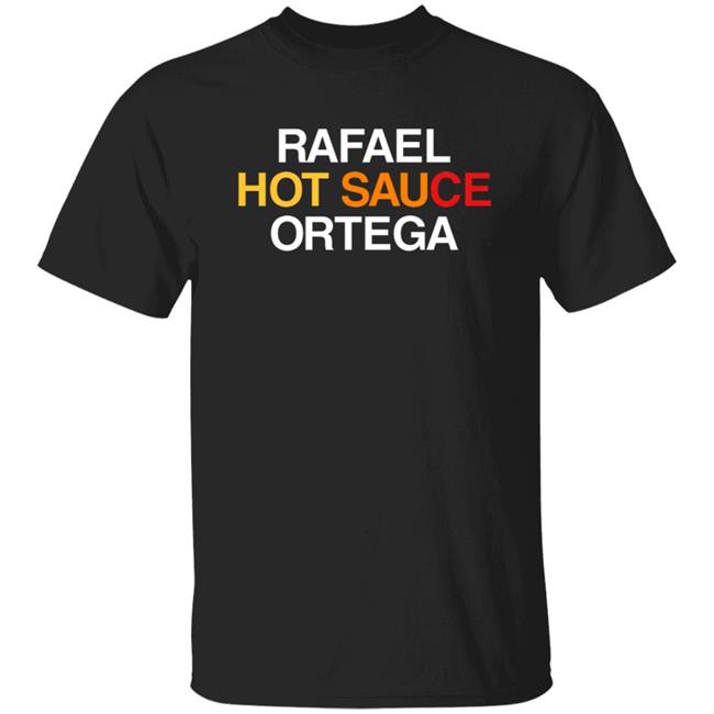 Obvious Shirts Rafael Hot Sauce Ortega Shirt Obvious Shirts Rafael Hot Sauce Ortega Shirt