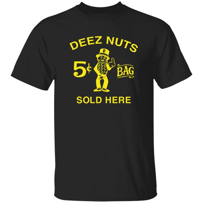 Deez Nuts Sold Here T Shirt Parody Planters Humor Deez Nuts Sold Here 5 Cent Bag Shirt