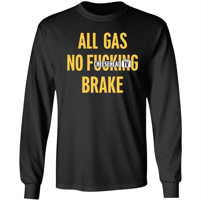 All Gas No Brake Shirt Cheesehead Tv Merch All Gas No Brake Shirt Cheesehead Tv Merch