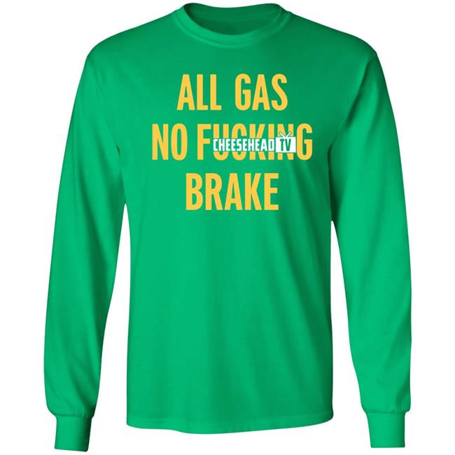 All Gas No Brake Shirt Cheesehead Tv Merch All Gas No Brake Shirt Cheesehead Tv Merch