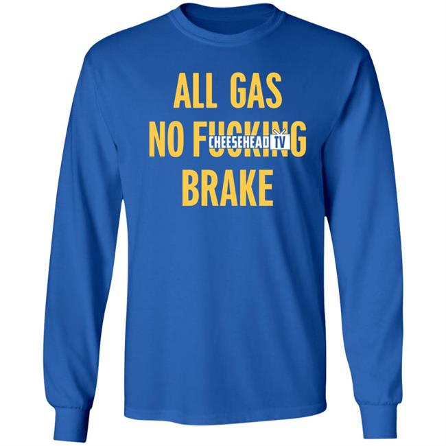 All Gas No Brake Shirt Cheesehead Tv Merch All Gas No Brake Shirt Cheesehead Tv Merch