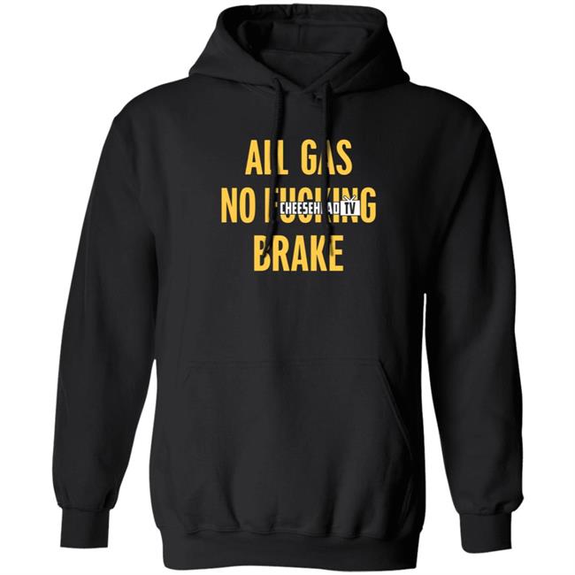 All Gas No Brake Shirt Cheesehead Tv Merch All Gas No Brake Shirt Cheesehead Tv Merch