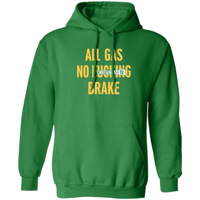 All Gas No Brake Shirt Cheesehead Tv Merch All Gas No Brake Shirt Cheesehead Tv Merch
