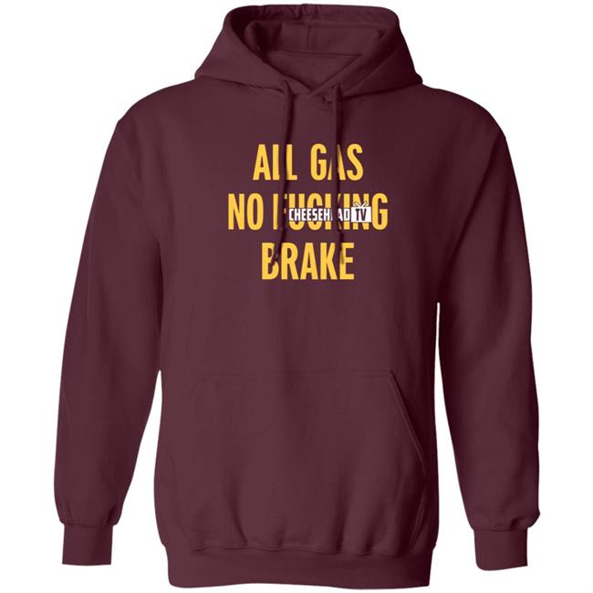 All Gas No Brake Shirt Cheesehead Tv Merch All Gas No Brake Shirt Cheesehead Tv Merch